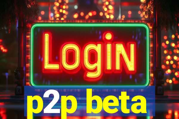 p2p beta